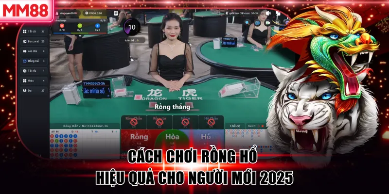 Cách Chơi Rồng Hổ MM88 Hiệu Quả Cho Người Mới 2026 5 Cách Chơi Rồng Hổ Hiệu Quả Cho Người Mới 2025