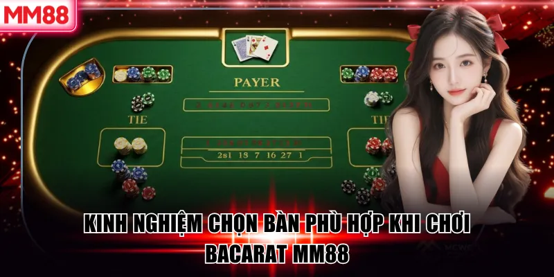 Kinh nghiệm chọn bàn phù hợp khi chơi bacarat MM88