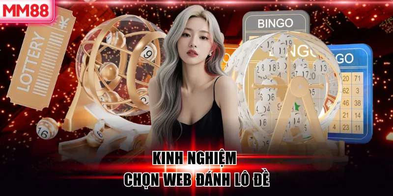 Kinh nghiệm chọn web đánh lô đề