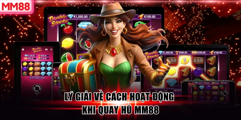 Cách Quay Hũ Dễ Nổ – Bí Quyết Chọn Game Và Quản Lý Vốn Hiệu Quả 6 Lý giải về cách hoạt động khi quay hũ MM88