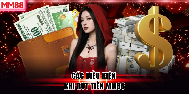 Các điều kiện khi rút tiền MM88