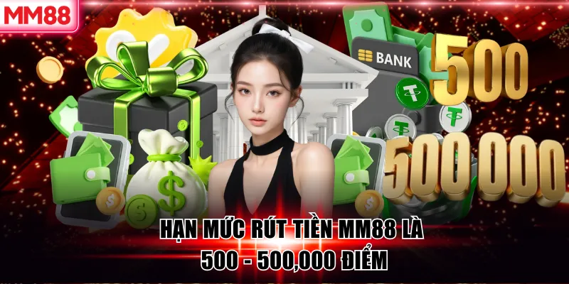 MM88 🌟 Link Vào Nhà Cái MM88 Xanh Chín Top #1 Google VN 27 Hạn mức rút tiền MM88 là 500 - 500,000 điểm