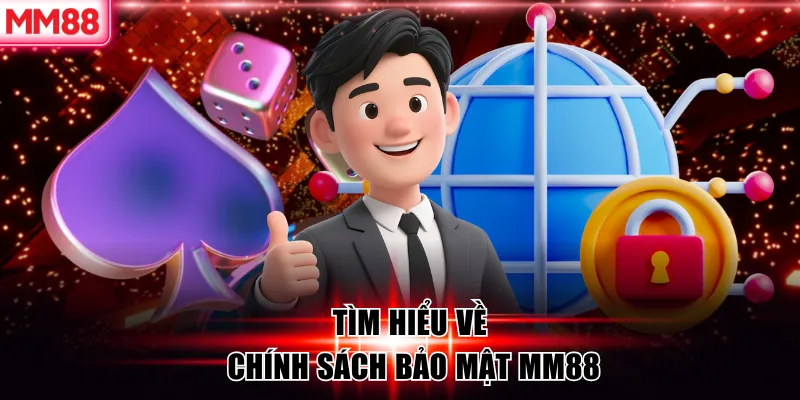 Tìm hiểu về chính sách bảo mật MM88